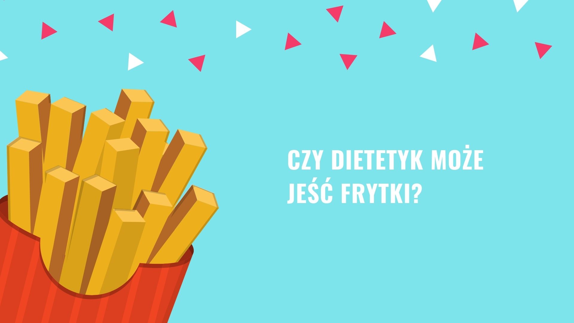 Czy dietetyk może jeść frytki? Czy dietetyk może jeść frytki?